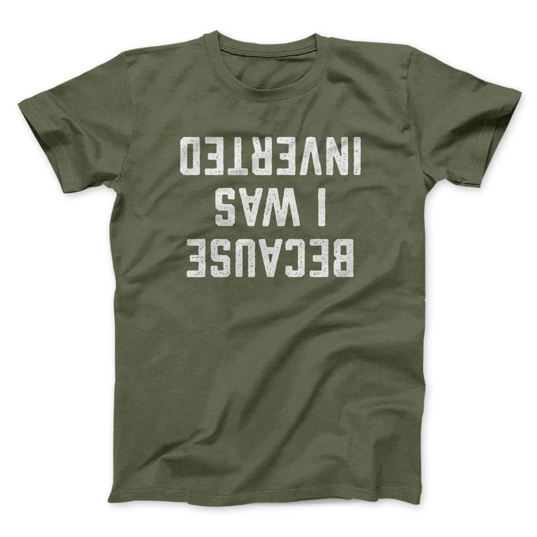Because I Was Inverted Funny Movie Men/Unisex T-Shirt